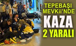 TEPEBAŞI MEVKİİ'NE KAZA: 2 YARALI