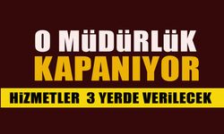 O MÜDÜRLÜK KAPANIYOR