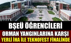 BŞEÜ ÖĞRENCİLERİ ORMAN YANGINLARINA KARŞI YERLİ İHA İLE TEKNOFEST FİNALİNDE