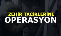 ZEHİR TACİRLERİNE OPERASYON