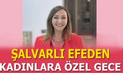 ŞALVARLI EFEDEN KADINLARA ÖZEL GECE