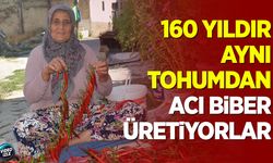 160 yıldır aynı tohumdan acı biberi üretiyorlar