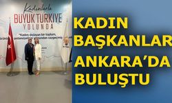 KADIN BAŞKANLAR ANKARA'DA BULUŞTU