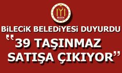 BİLECİK BELEDİYESİ DUYURDU ''39 TAŞINMAZ SATIŞA ÇIKIYOR''