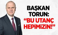 Başkan Torun: "Bu Utanç Hepimizin!"