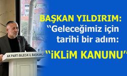 BAŞKAN YILDIRIM: ''GELECEĞİMİZ İÇİN TARİHİ BİR ADIM ''İKLİM KANUNU''