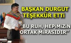 BAŞKAN DURGUT TEŞEKKÜR ETTİ “Bu Ruh, Hepimizin Ortak Mirasıdır”