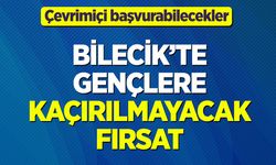 Bilecik’te gençlere kaçırılmayacak fırsat