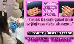 BİLECİK'TE YÜKSELEN TREND ''PROTEZ TIRNAK"