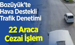 Hava Destekli Trafik Denetimi: 22 Araca Cezai İşlem