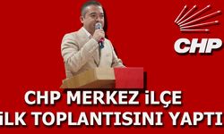 CHP Merkez İlçe İlk Toplantısını Yaptı