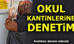 OKUL KANTİNLERİNE DENETİM