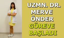 Uzm. Dr. Merve Önder Göreve Başladı