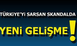Türkiye'yi sarsan skandalda yeni gelişme