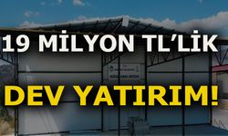19 MİLYON TL'LİK DEV YATIRIM