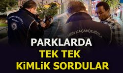 Parklarda tek tek kimlik sordular