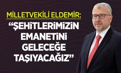 Milletvekili Eldemir: “Şehitlerimizin Emanetini Geleceğe Taşıyacağız”