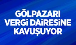 Gölpazarı Vergi Dairesine Kavuşuyor
