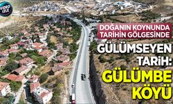 GÜLÜMSEYEN TARİH: BİLECİK’İN GÜLÜMBE KÖYÜ