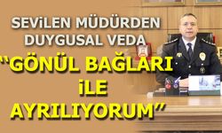 SEVİLEN MÜDÜRDEN VEDA ''GÖNÜL BAĞLARI İLE AYRILIYORUM''