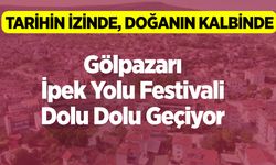 Tarihin İzinde, Doğanın Kalbinde: Gölpazarı İpek Yolu Festivali Dolu Dolu Geçiyor
