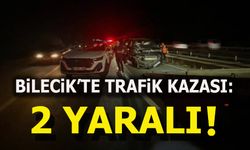 BİLECİK'TE TRAFİK KAZASI: 2 YARALI!