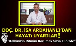 Doç. Dr. İsa Ardahanlı’dan Hayati Uyarılar!