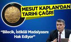Mesut Kaplan’dan Tarihi Çağrı: "Bilecik, İstiklâl Madalyasını Hak Ediyor"