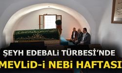 ŞEYH EDEBALİ TÜRBESİ'NDE MEVLİD-İ NEBİ HAFTASI