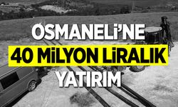 OSMANELİ’NE 40 MİLYON LİRALIK YATIRIM