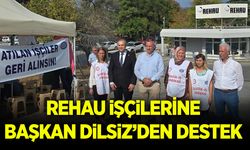 REHAU işçilerine Başkan Dilsiz’den destek