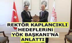Rektör Kaplancıklı Hedeflerini YÖK Başkanı’na Anlattı