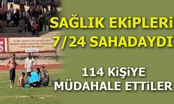 SAĞLIK EKİPLERİ 7/24 SAHADAYDI