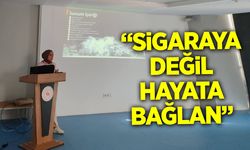 Sigaraya Değil, Hayata Bağlan