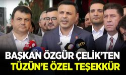 BAŞKAN ÖZGÜR ÇELİK’TEN TÜZÜN'E ÖZEL TEŞEKKÜR