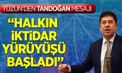Tüzün’den Tandoğan Mesajı: ''Halkın İktidar Yürüyüşü Başladı''