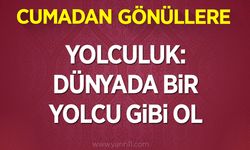 YOLCULUK: DÜNYADA BİR YOLCU GİBİ OL