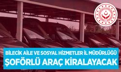 BİLECİK AİLE VE SOSYAL HİZMETLER İL MÜDÜRLÜĞÜ ŞOFÖRLÜ ARAÇ KİRALAYACAK