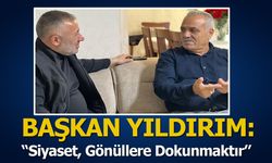 Başkan Serkan Yıldırım: ''Siyaset, Gönüllere Dokunmaktır''