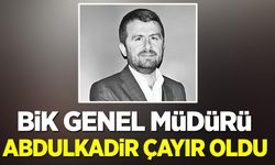 BİK GENEL MÜDÜRÜ ABDULKADİR ÇAY OLDU