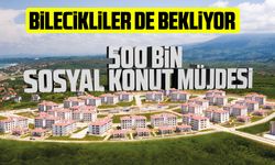 Bilecikliler de bekliyor: 500 Bin Sosyal Konut Müjdesi