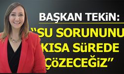 Başkan Tekin: ''Su Sorununu Kısa Sürede Çözeceğiz''