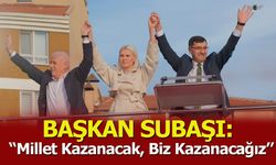 Başkan Subaşı: ''Millet kazanacak, biz kazanacağız''