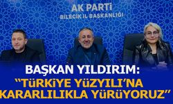BAŞKAN YILDIRIM: ''TÜRKİYE YÜZYILI'NA KARARLILIKLA YÜRÜYORUZ''