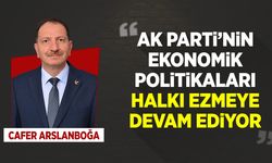 Arslanboğa: "AK Parti’nin ekonomik politikaları halkı ezmeye devam ediyor"
