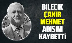 Bilecik "Çakır Mehmet" Abisini kaybetti