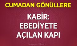 KABİR: EBEDİYETE AÇILAN KAPI