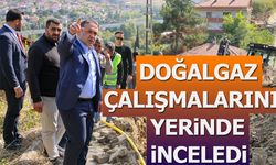 Doğalgaz Çalışmalarını Yerinde İnceledi