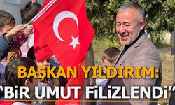Başkan Yıldırım: ''Bir umut filizlendi''