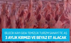 BİLECİK KAYI GIDA TEMİZLİK TURİZM SANAYİ TİC AŞ SOSYAL TESİSLERİNDE KULLANILMAK ÜZERE 3 AYLIK KIRMIZI VE BEYAZ ET ALIMI
